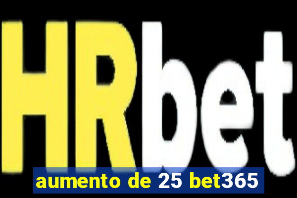 aumento de 25 bet365